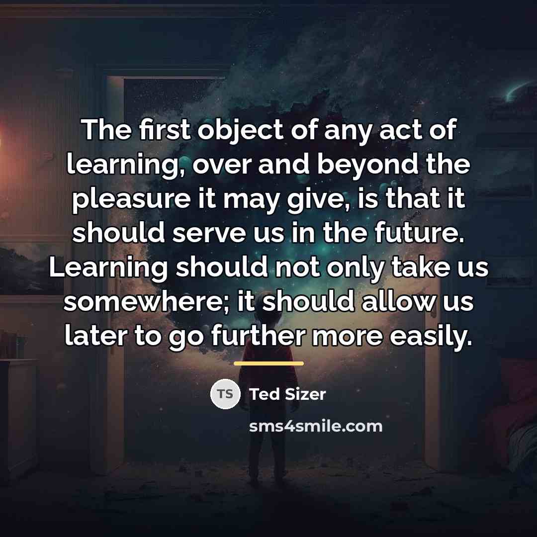 “The first object of any act of learning, over and…” quote by Ted Sizer