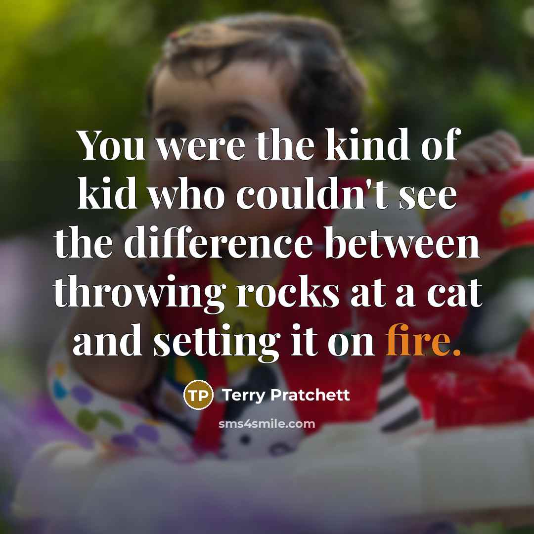 “You were the kind of kid who couldn't see the…” quote by Terry Pratchett