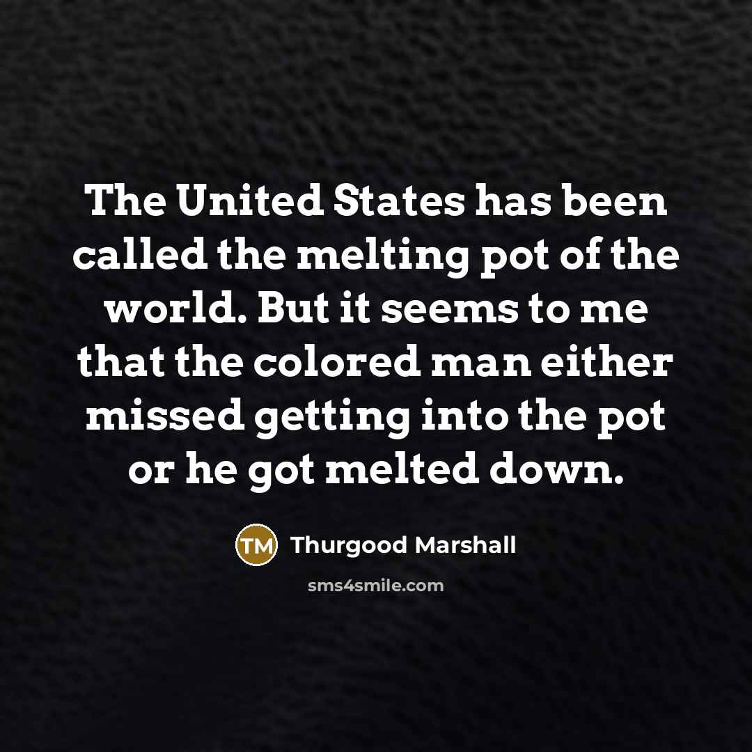 “The United States has been called the melting pot of…” quote by Thurgood Marshall
