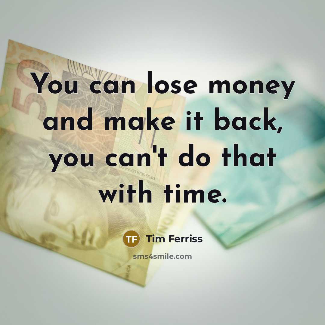 “You can lose money and make it back, you can't…” quote by Tim Ferriss