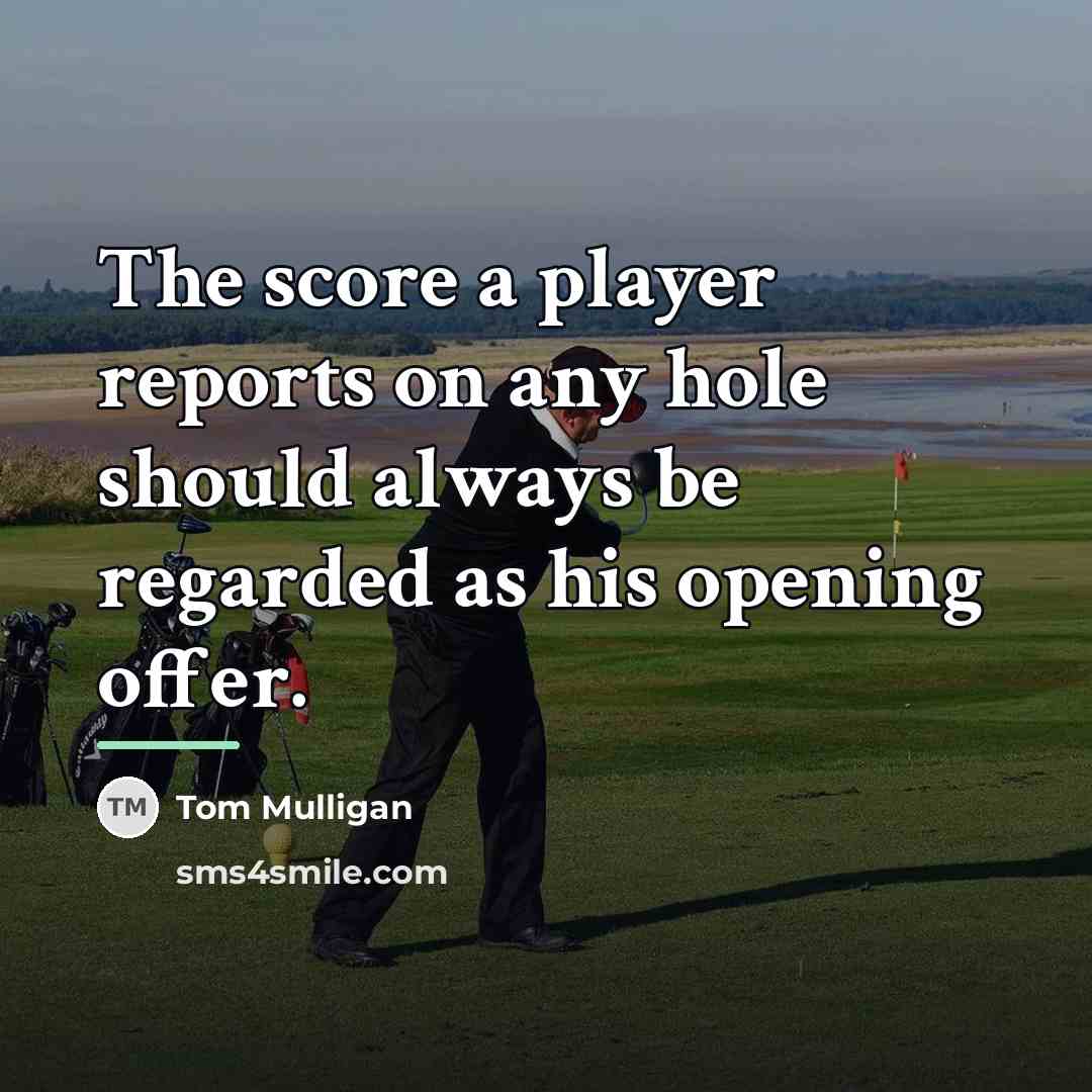 “The score a player reports on any hole should always…” quote by Tom Mulligan