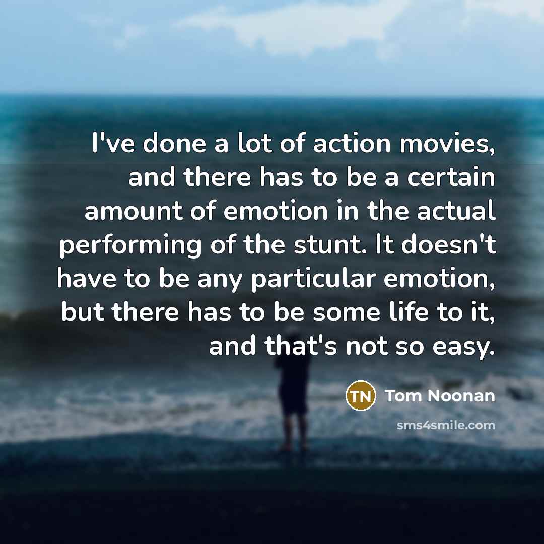 “I've done a lot of action movies, and there has…” quote by Tom Noonan