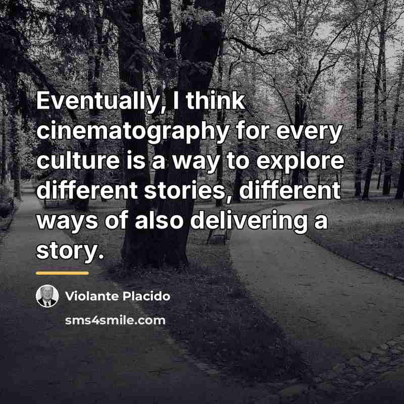 “Eventually, I think cinematography for every culture is a way…” quote by Violante Placido