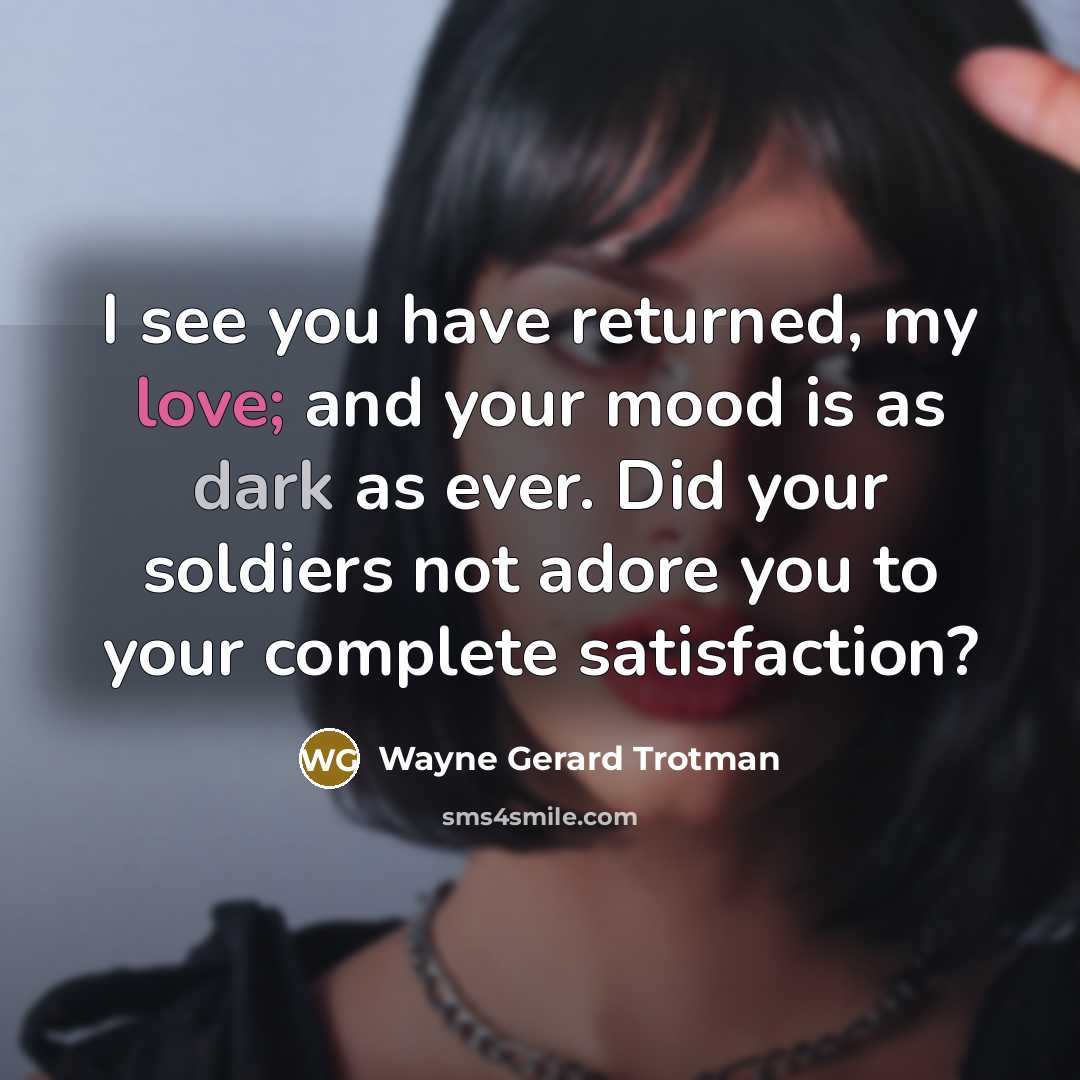 “I see you have returned, my love; and your mood…” quote by Wayne Gerard Trotman