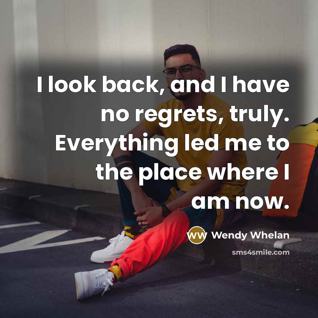 “I look back, and I have no regrets, truly. Everything…” quote by Wendy Whelan