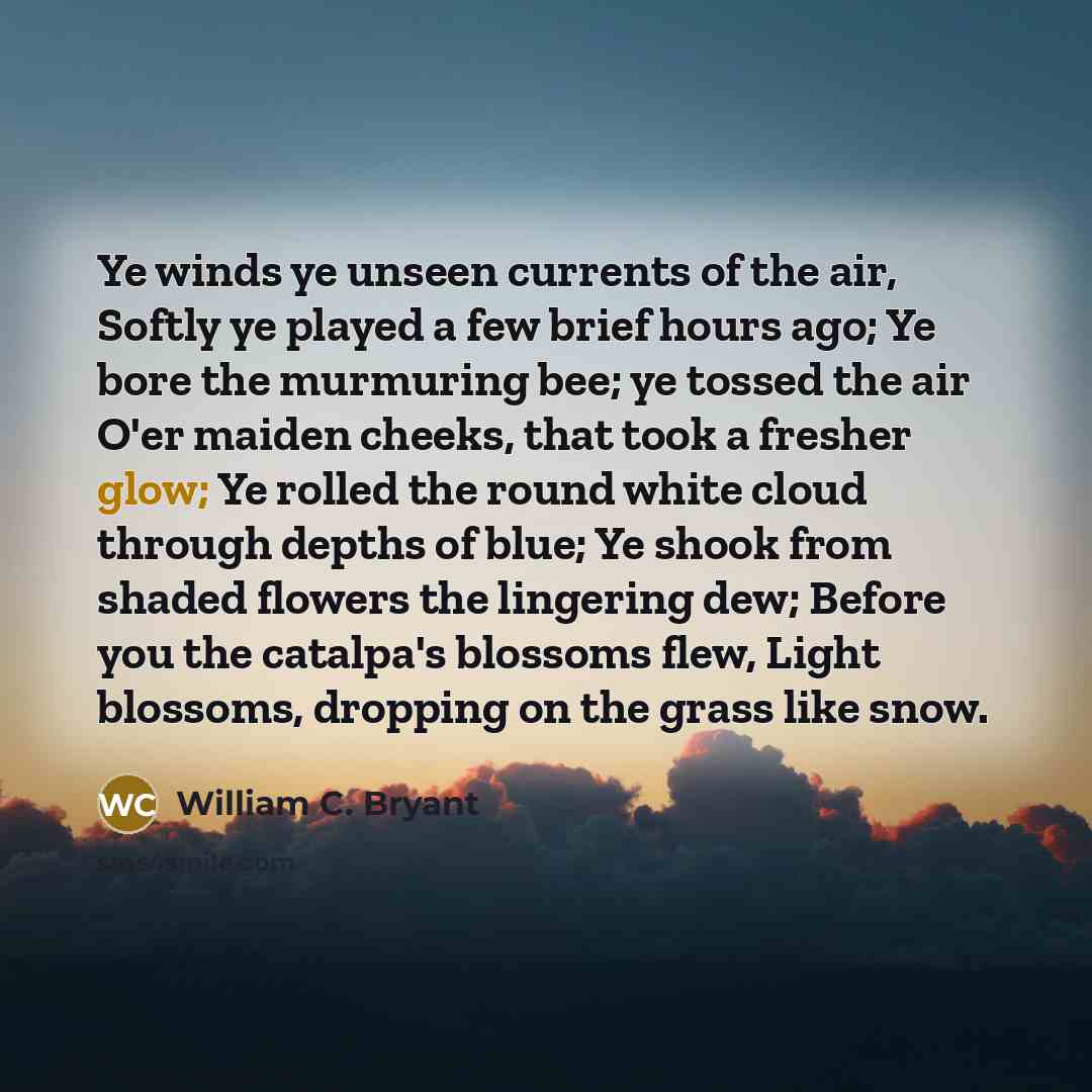 “Ye winds ye unseen currents of the air, Softly ye…” quote by William C. Bryant