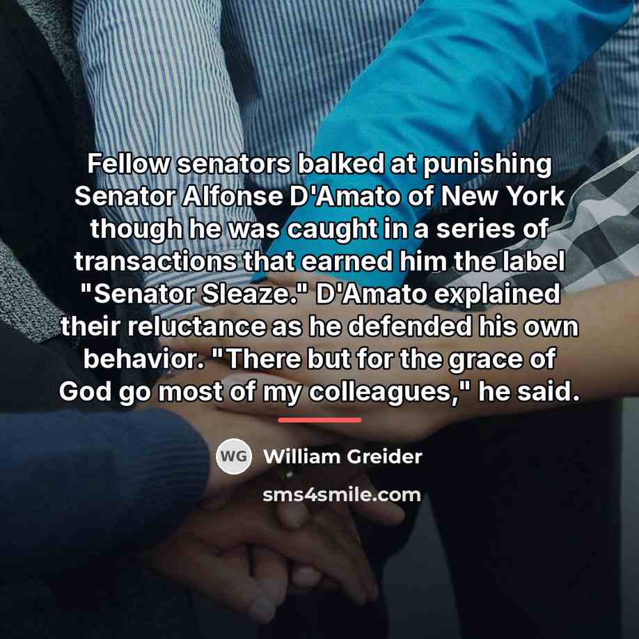 “Fellow senators balked at punishing Senator Alfonse D'Amato of New…” quote by William Greider