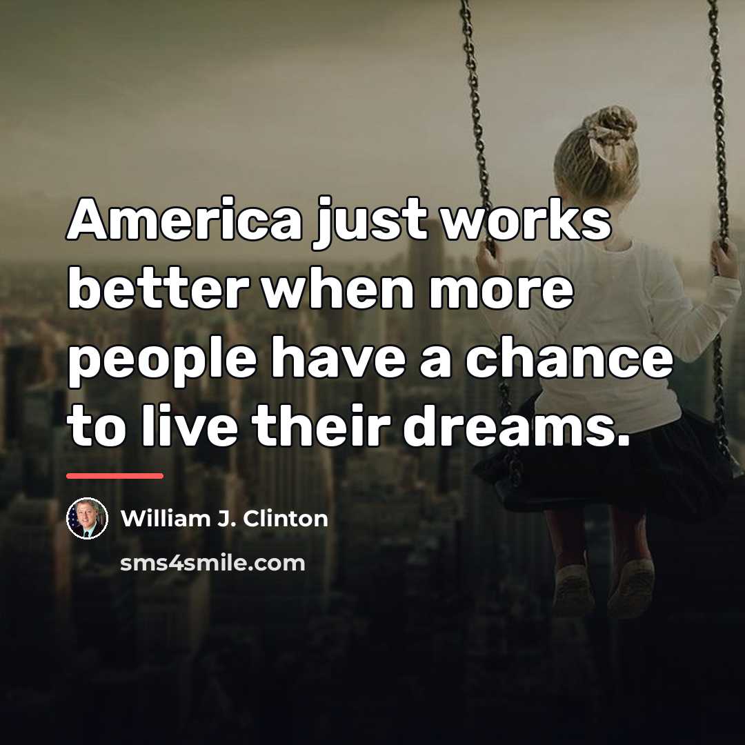 “America just works better when more people have a chance…” quote by William J. Clinton