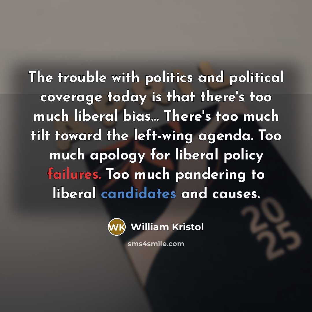“The trouble with politics and political coverage today is that…” quote by William Kristol