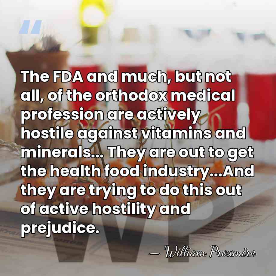 The FDA and much, but not all, of the orthodox medical profession&hellip; - William Proxmire