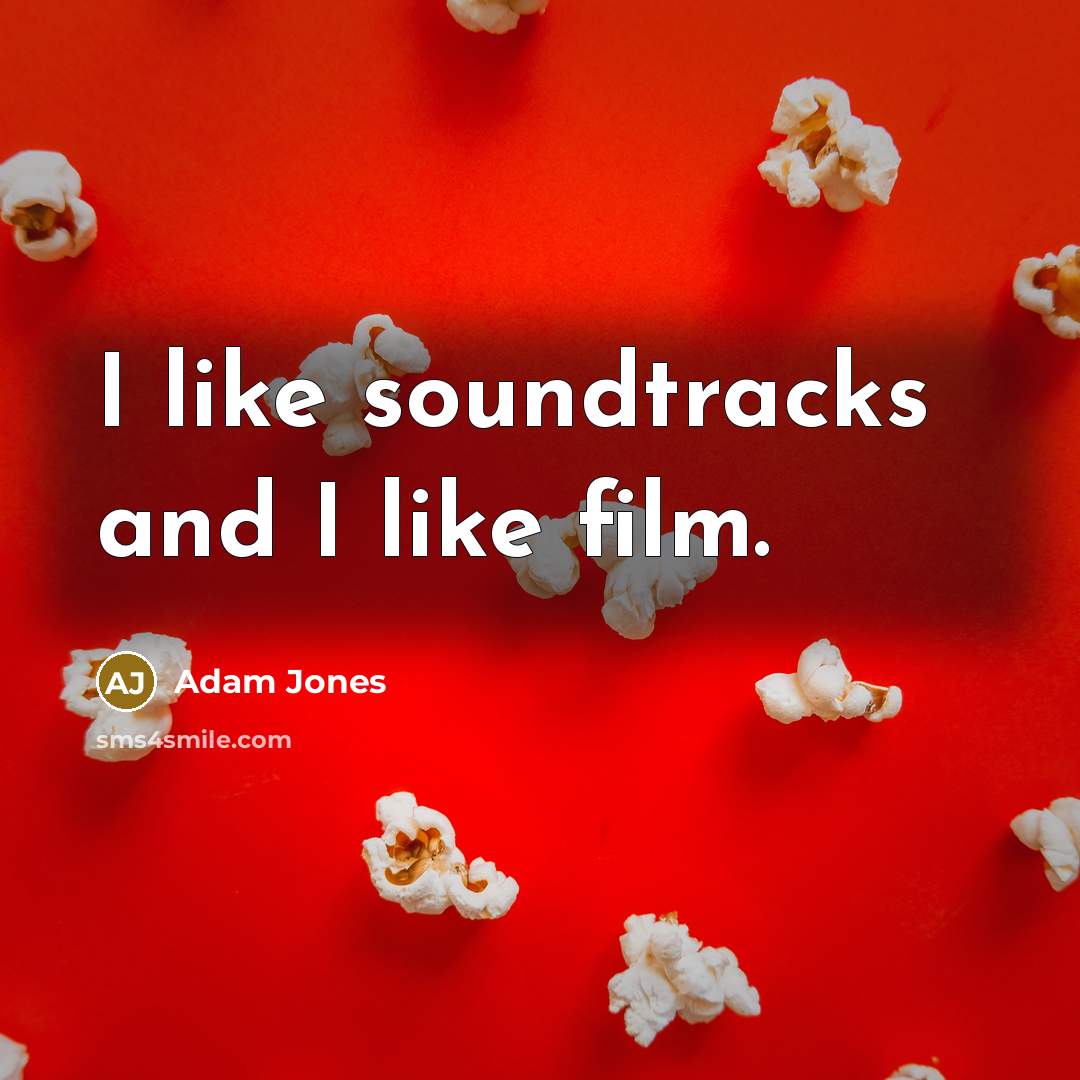“I like soundtracks and I like film.…” quote by Adam Jones
