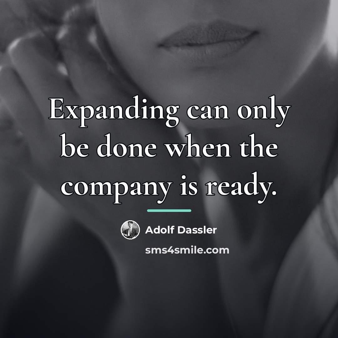 “Expanding can only be done when the company is ready.…” quote by Adolf Dassler