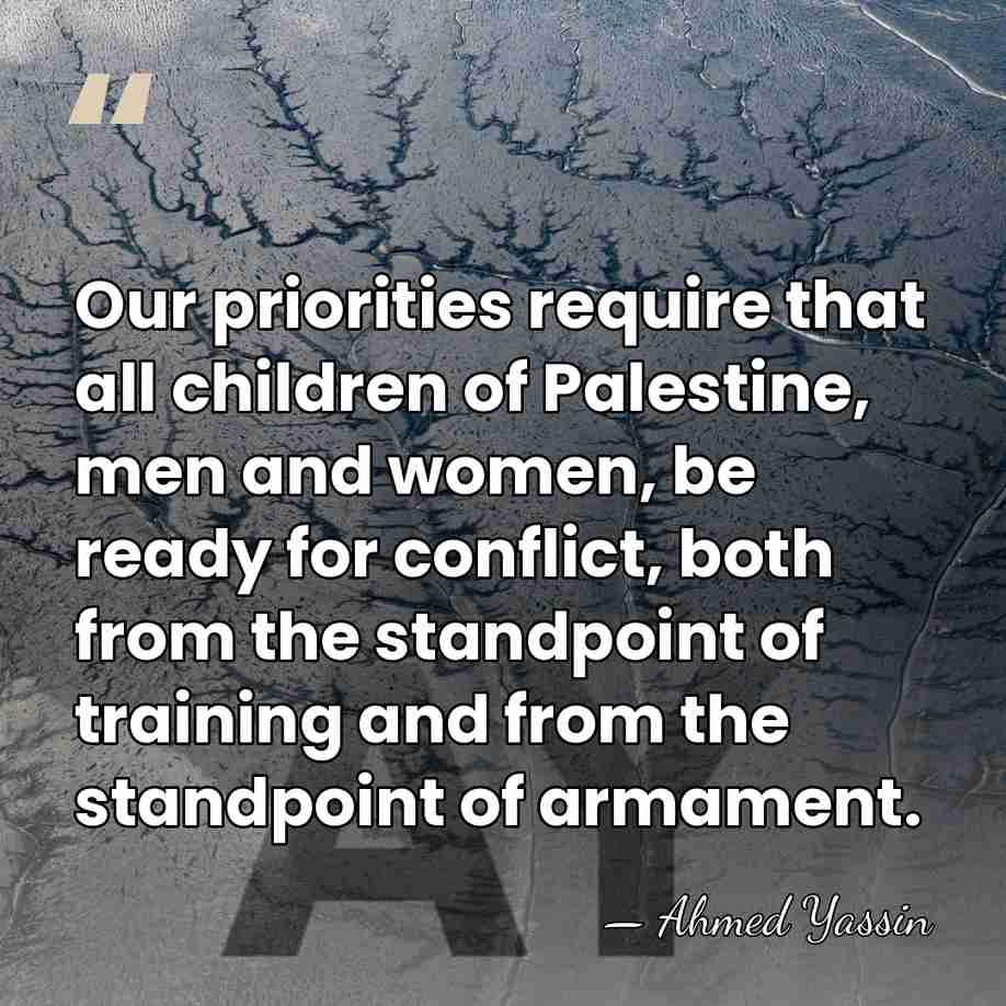 Our priorities require that all children of Palestine, men and women, be&hellip; - Ahmed Yassin