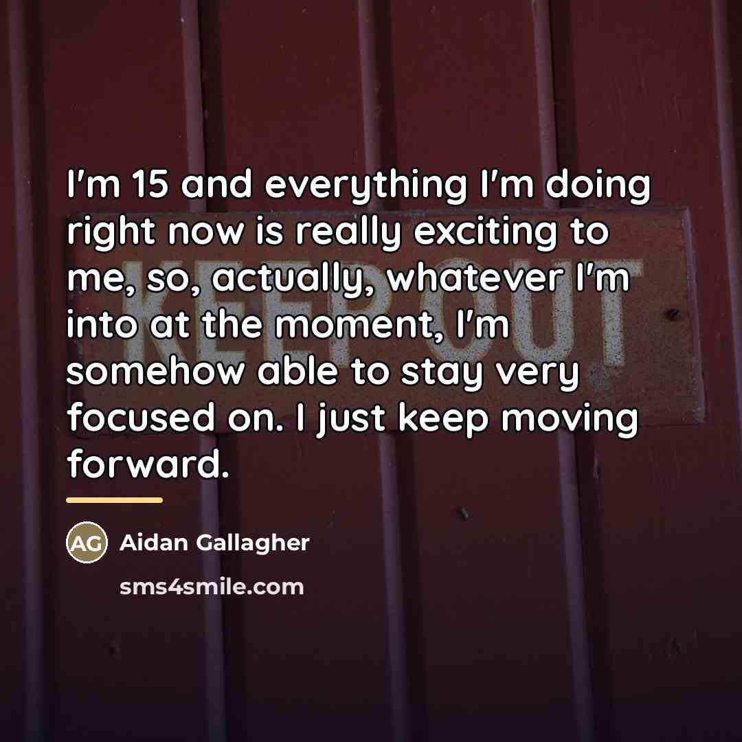 “I'm 15 and everything I'm doing right now is really…” quote by Aidan Gallagher