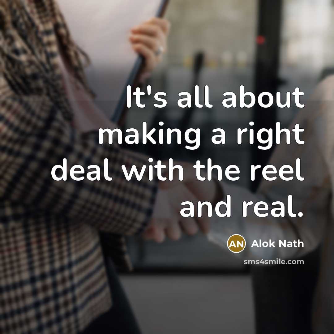 “It's all about making a right deal with the reel…” quote by Alok Nath