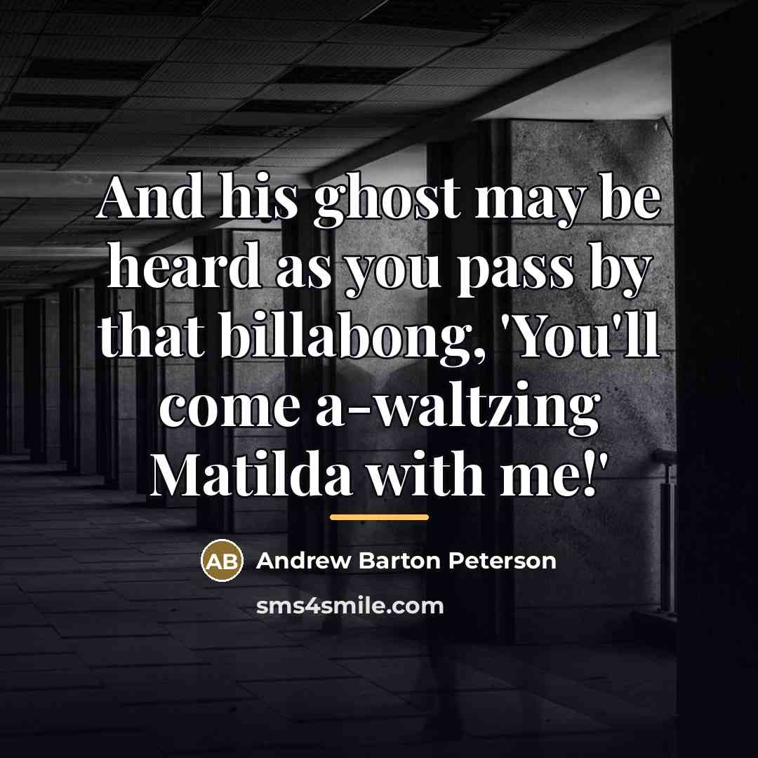“And his ghost may be heard as you pass by…” quote by Andrew Barton Peterson