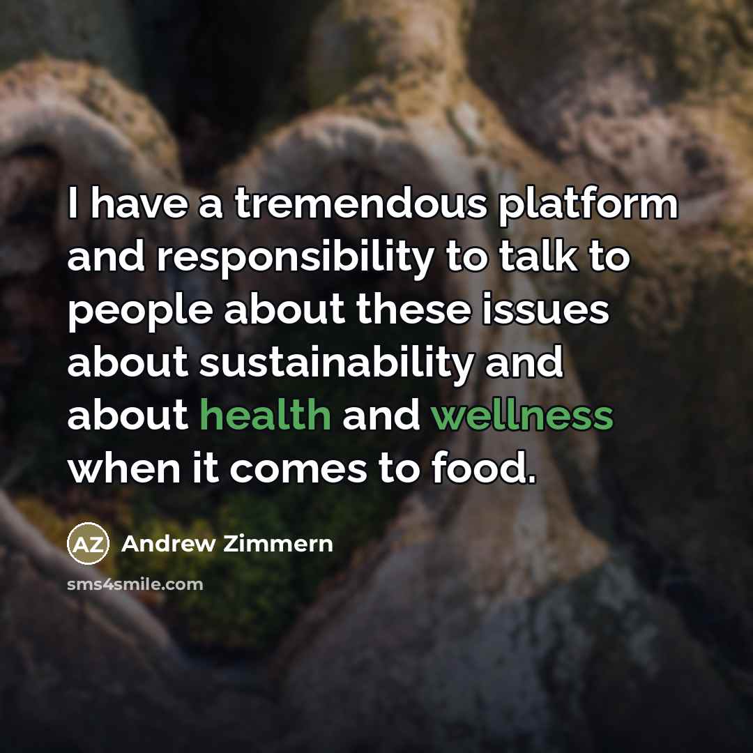 “I have a tremendous platform and responsibility to talk to…” quote by Andrew Zimmern