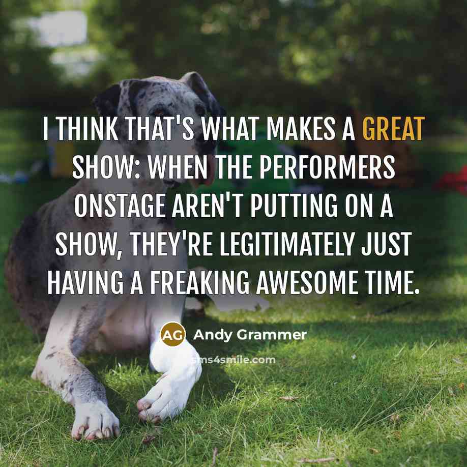 “I think that's what makes a great show: when the…” quote by Andy Grammer