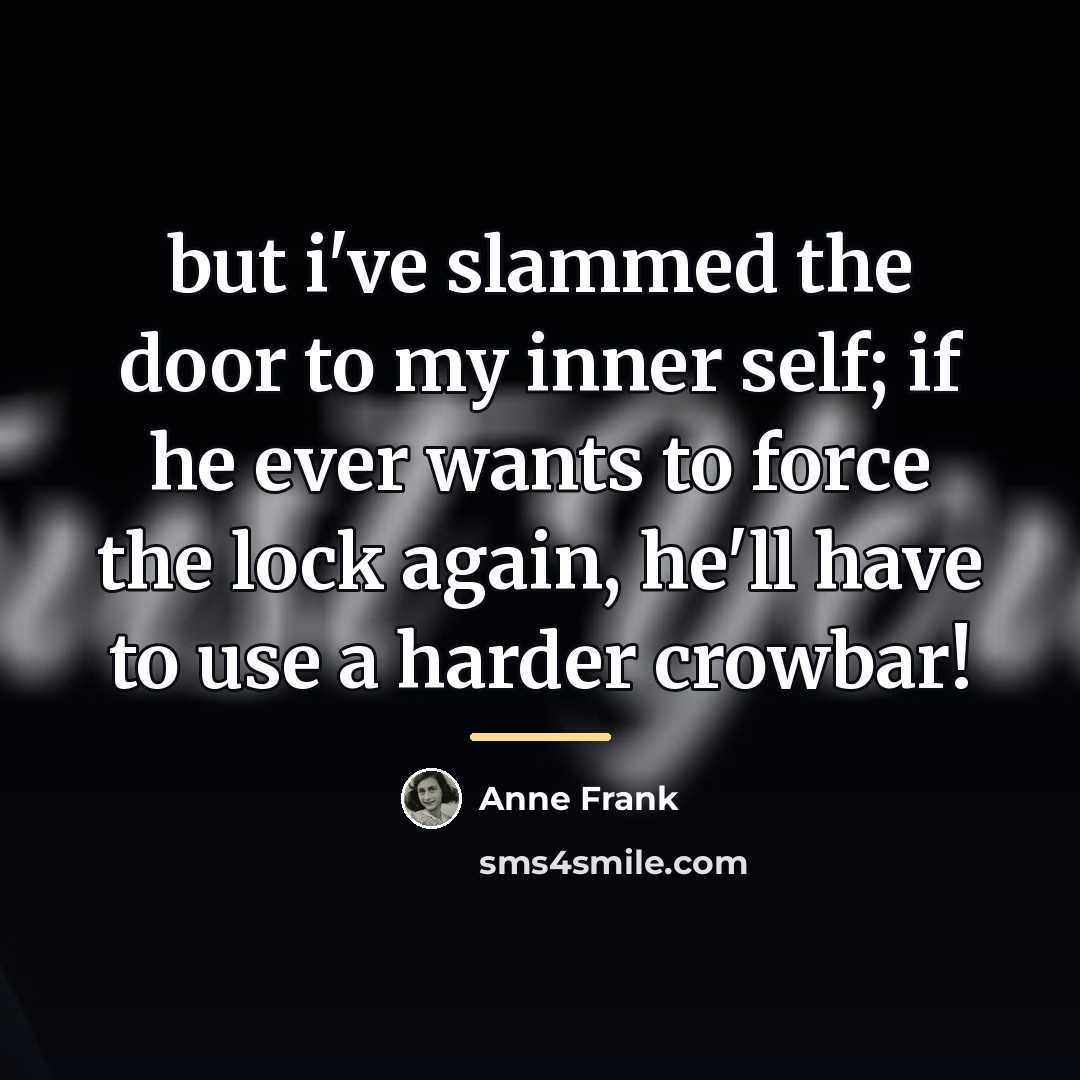 “but i've slammed the door to my inner self; if…” quote by Anne Frank