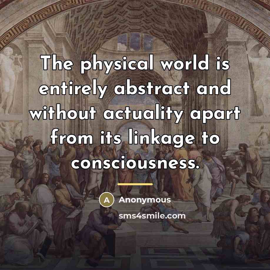 “The physical world is entirely abstract and without actuality apart…” quote by Anonymous