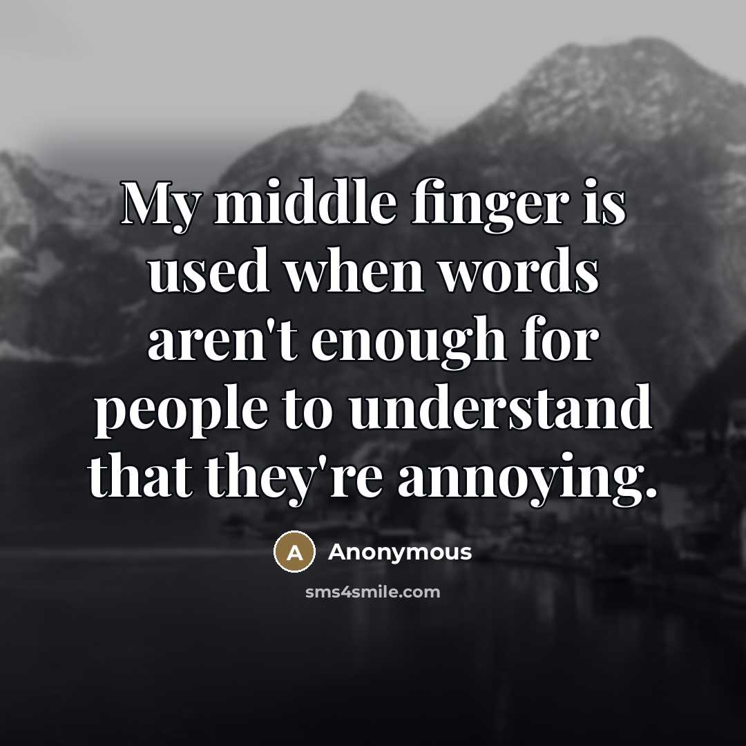 “My middle finger is used when words aren't enough for…” quote by Anonymous