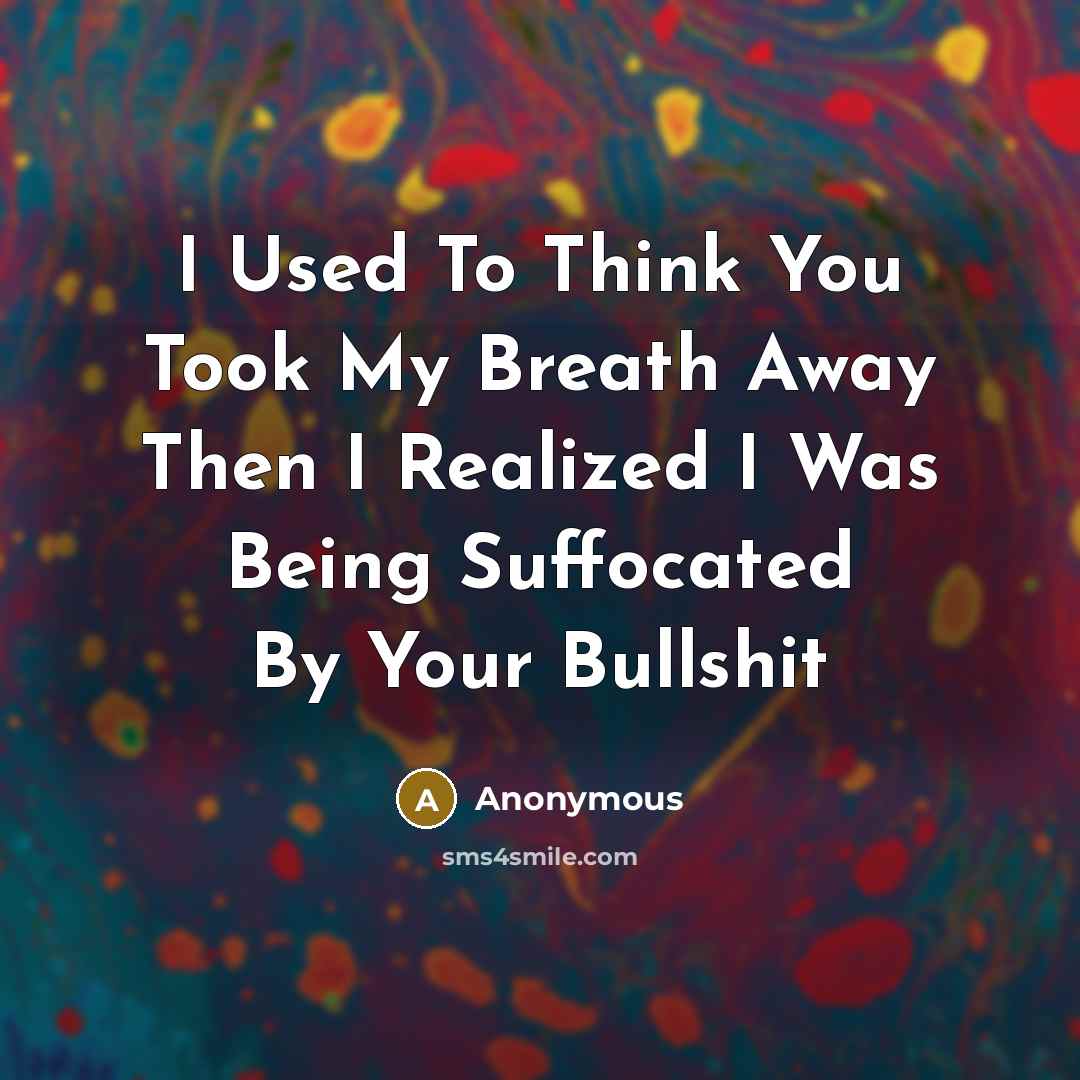 “I Used To Think You Took My Breath Away Then…” quote by Anonymous