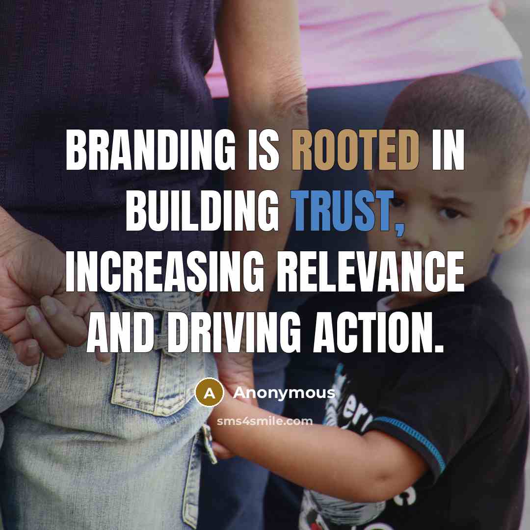 “Branding is rooted in building trust, increasing relevance and driving action.” quote by Anonymous