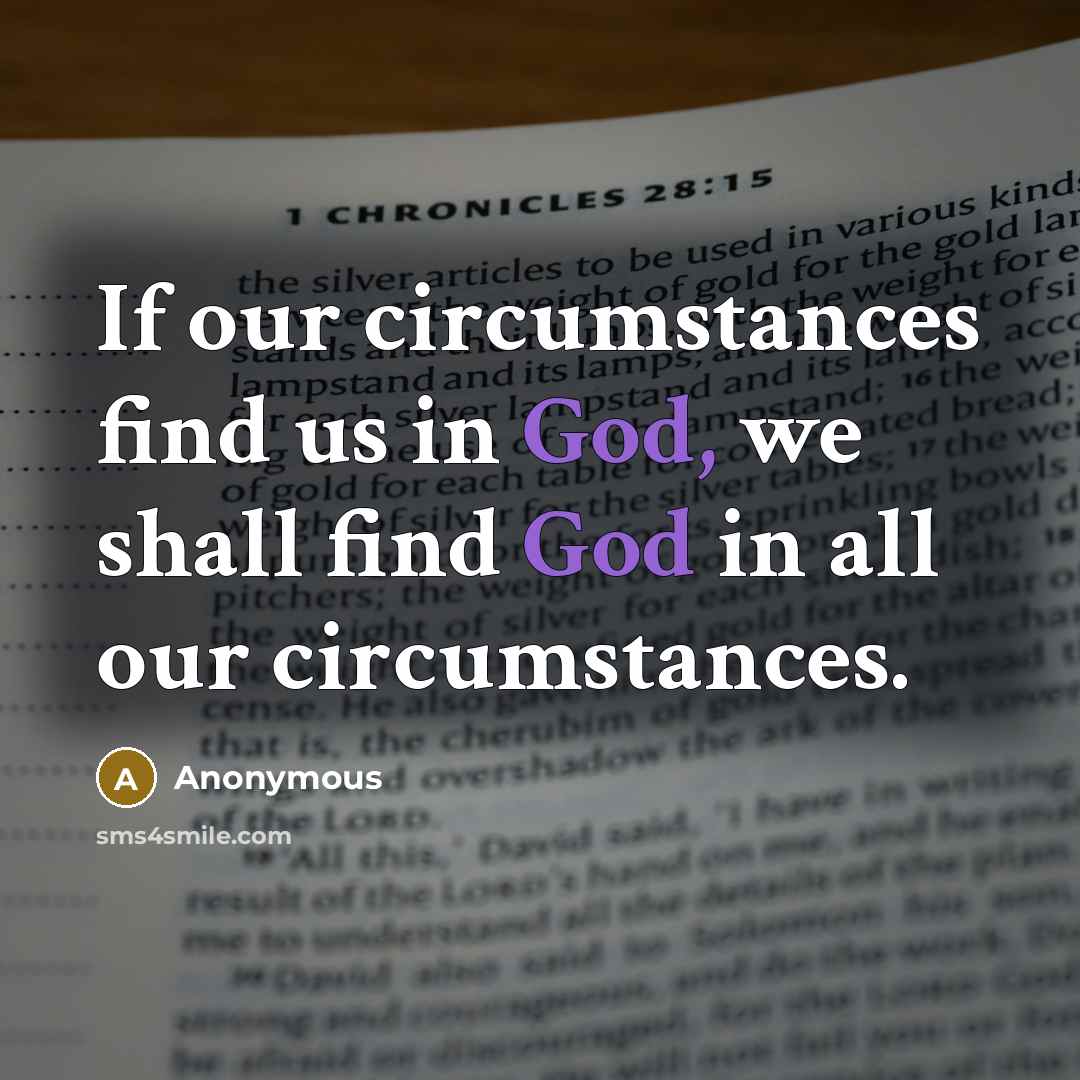 “If our circumstances find us in God, we shall find…” quote by Anonymous
