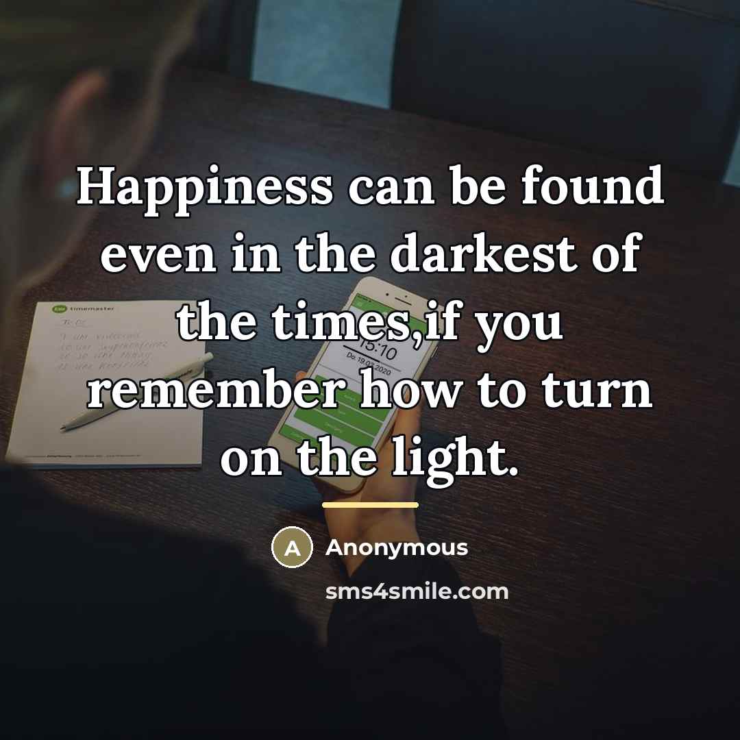 “Happiness can be found even in the darkest of the…” quote by Anonymous