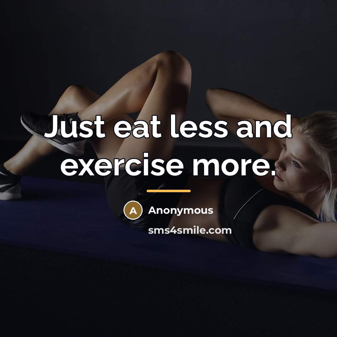 “Just eat less and exercise more.…” quote by Anonymous