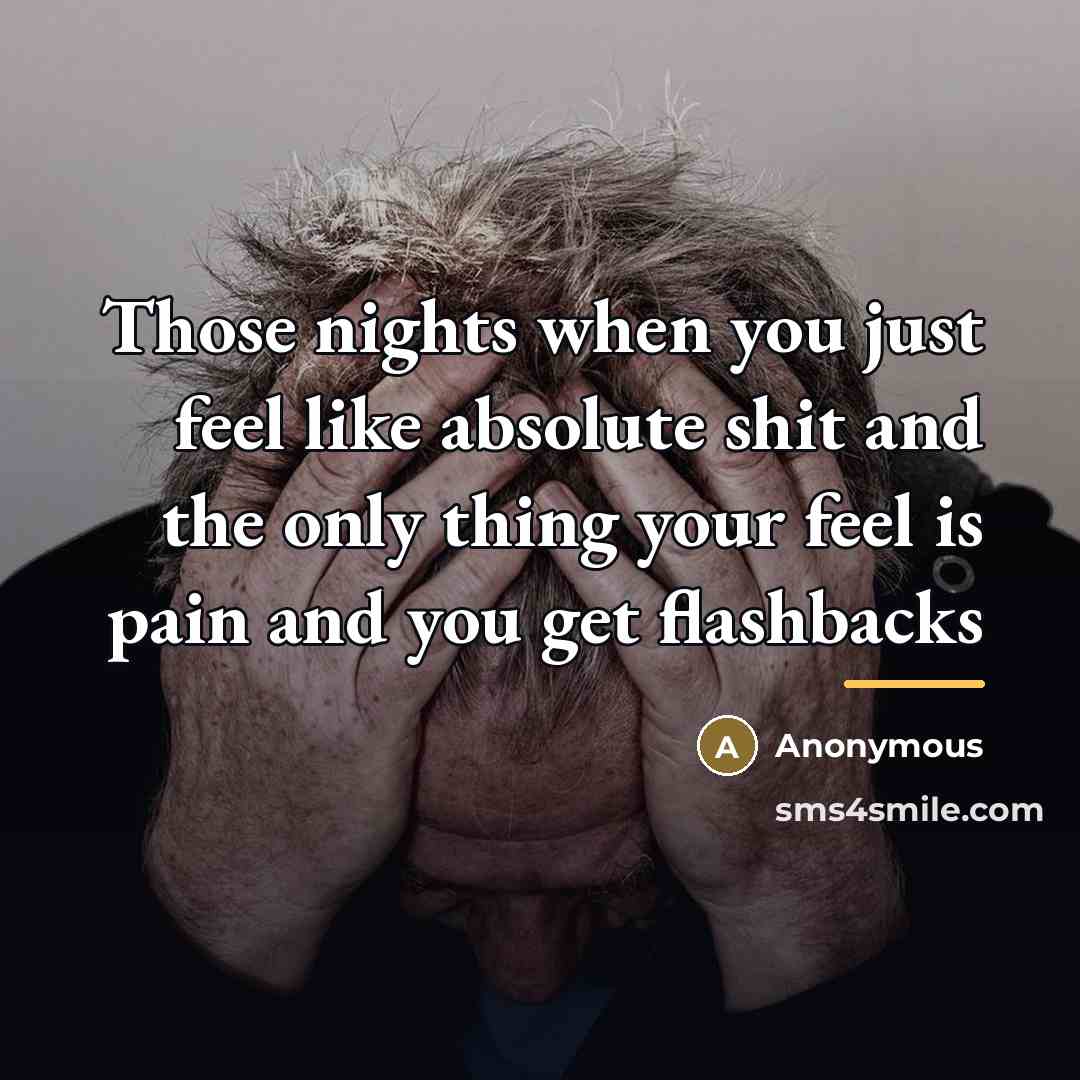 “Those nights when you just feel like absolute shit and…” quote by Anonymous