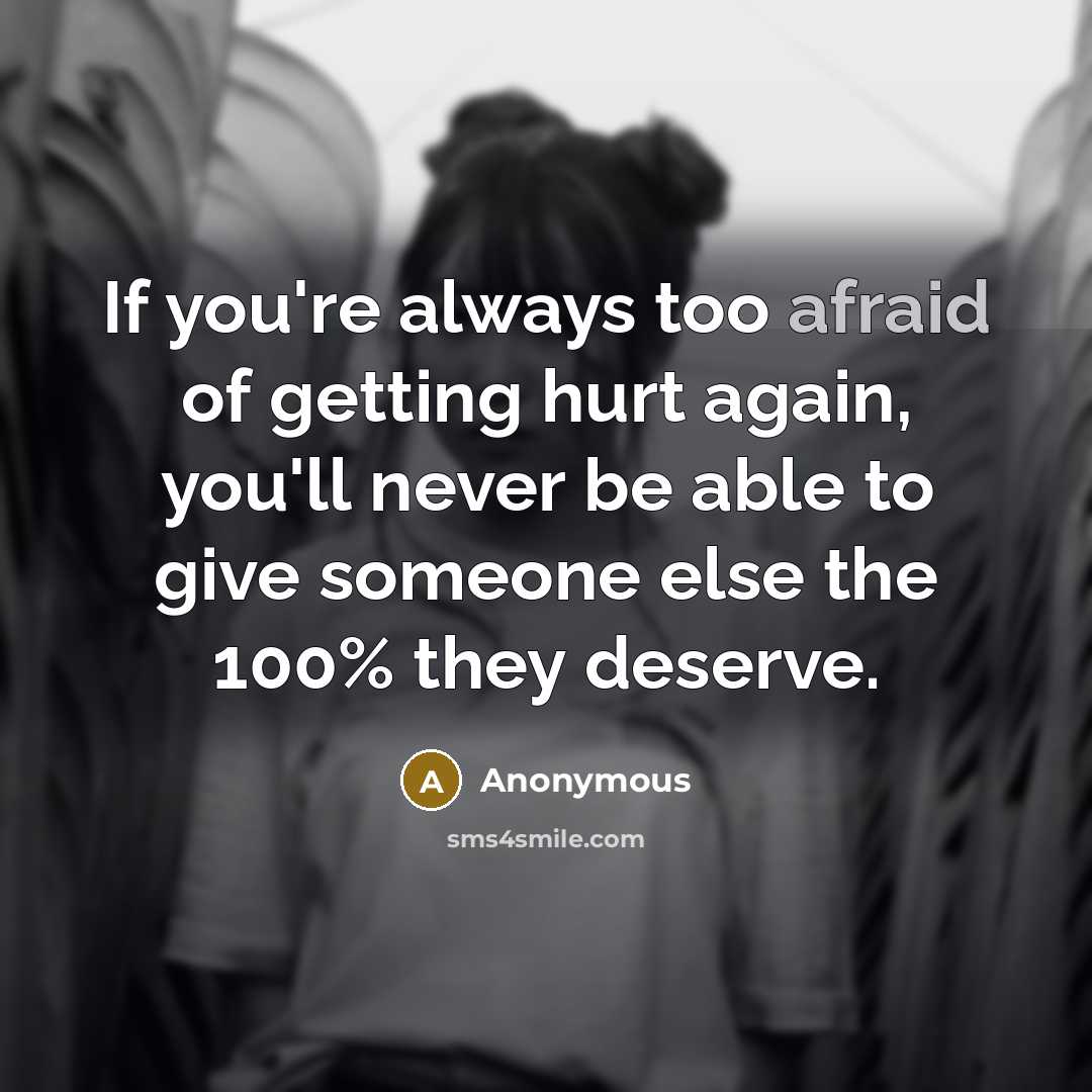 “If you're always too afraid of getting hurt again, you'll…” quote by Anonymous