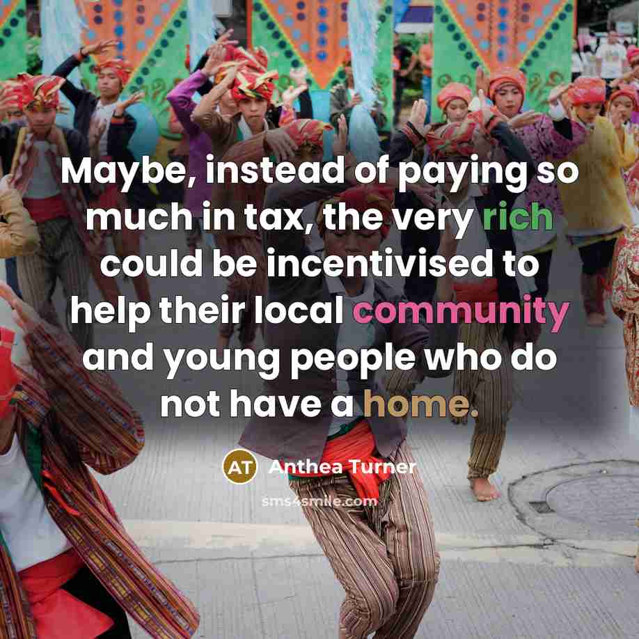 “Maybe, instead of paying so much in tax, the very…” quote by Anthea Turner