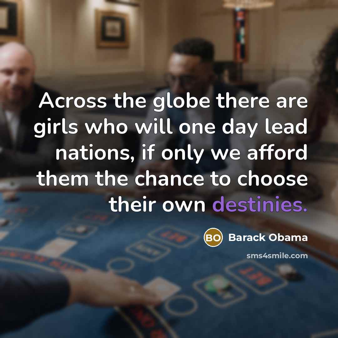 “Across the globe there are girls who will one day…” quote by Barack Obama