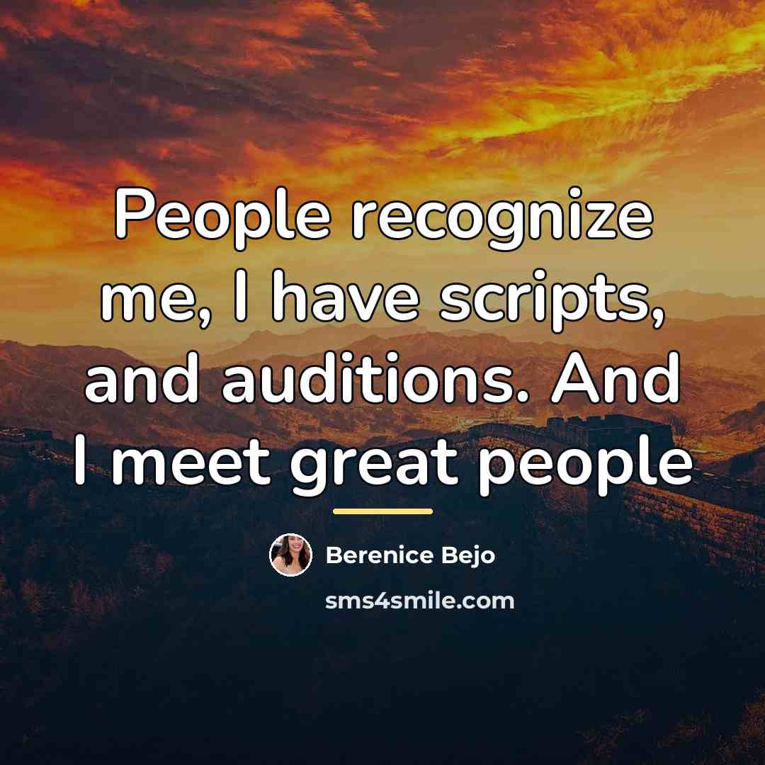 “People recognize me, I have scripts, and auditions. And I…” quote by Berenice Bejo