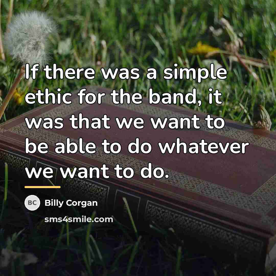 “If there was a simple ethic for the band, it…” quote by Billy Corgan