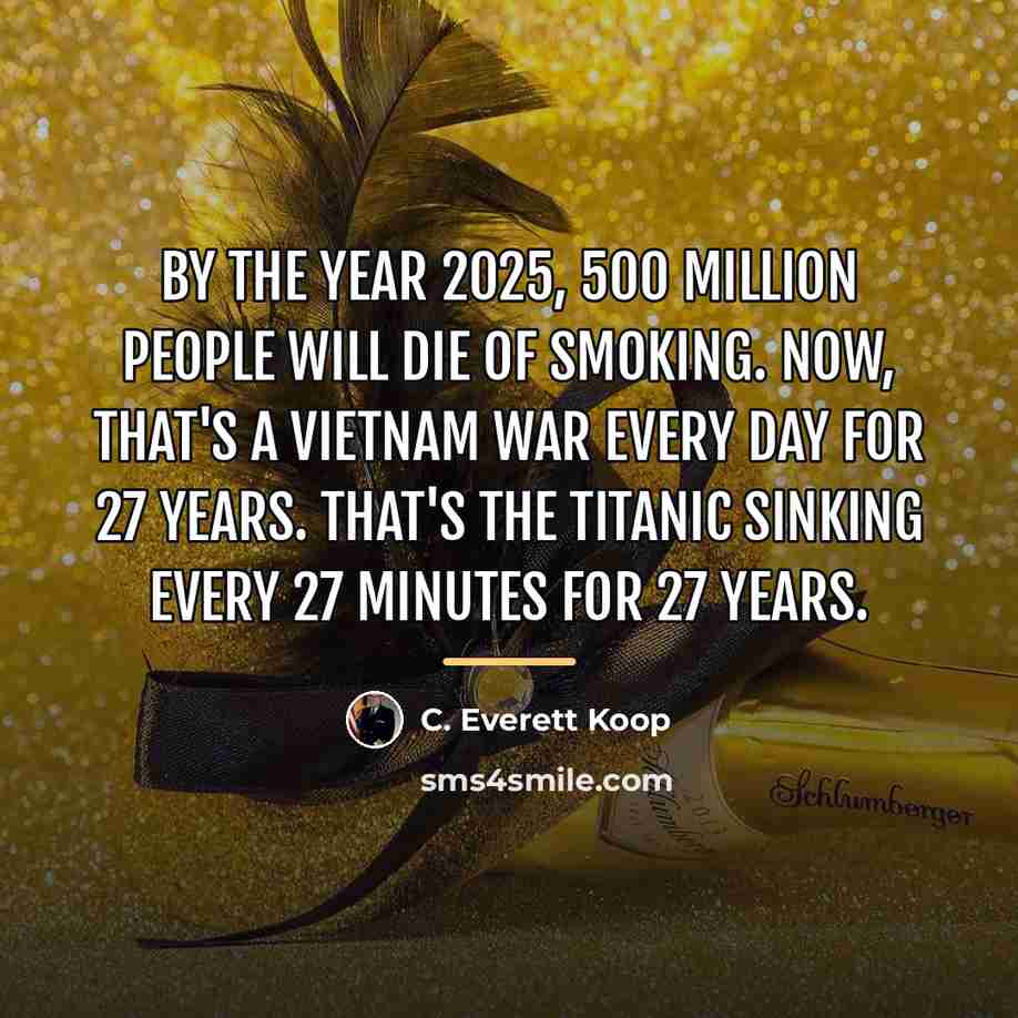 “By the year 2025, 500 million people will die of…” quote by C. Everett Koop