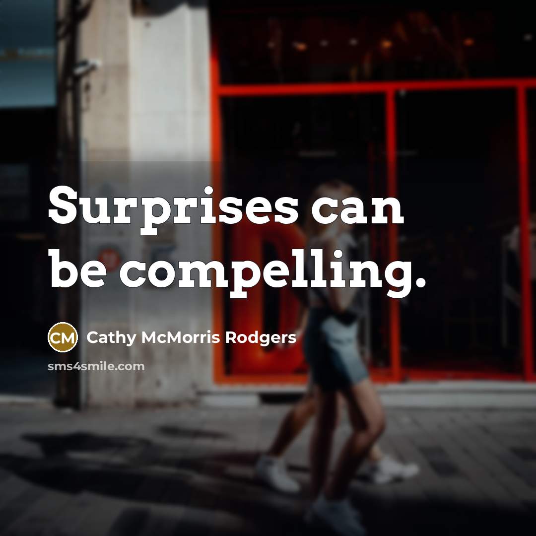 “Surprises can be compelling.…” quote by Cathy McMorris Rodgers