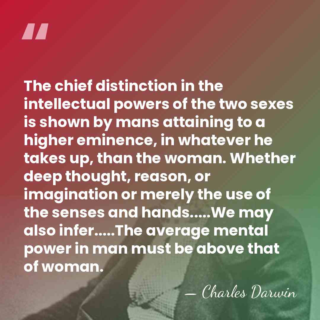 The chief distinction in the intellectual powers of the two sexes is&hellip; - Charles Darwin