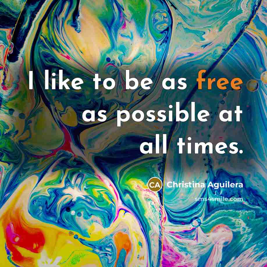 “I like to be as free as possible at all…” quote by Christina Aguilera