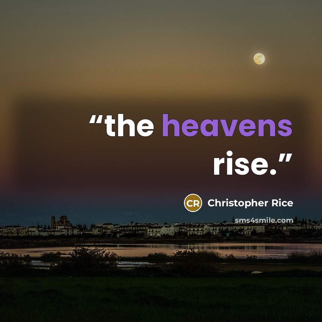 “the heavens rise.” quote by Christopher Rice