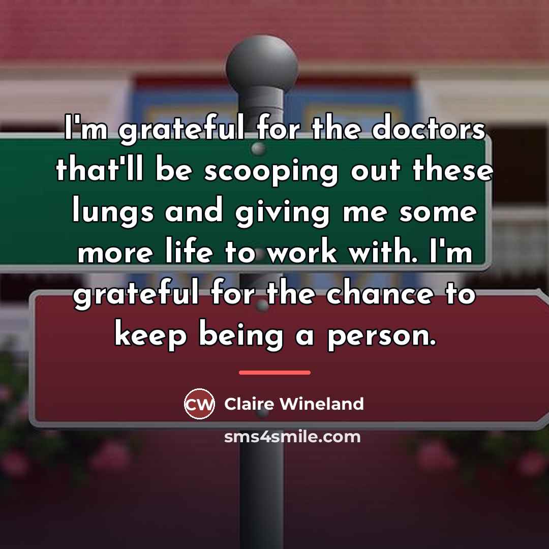 “I'm grateful for the doctors that'll be scooping out these…” quote by Claire Wineland