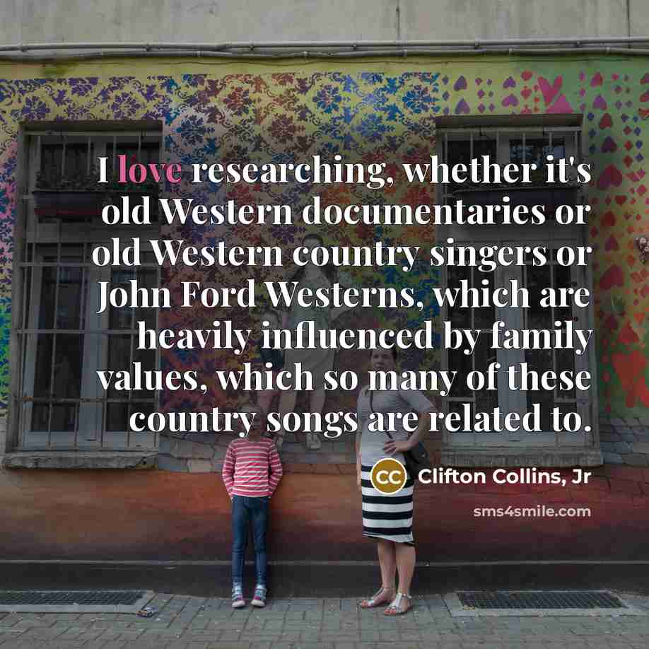 “I love researching, whether it's old Western documentaries or old…” quote by Clifton Collins, Jr