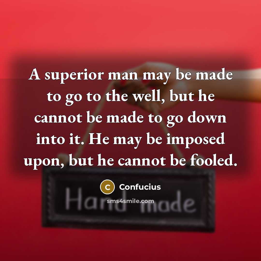 “A superior man may be made to go to the…” quote by Confucius