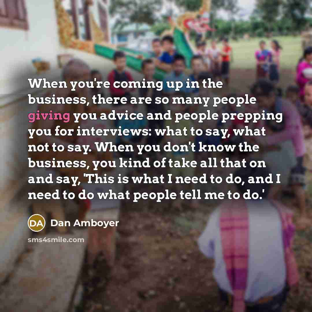 “When you're coming up in the business, there are so…” quote by Dan Amboyer