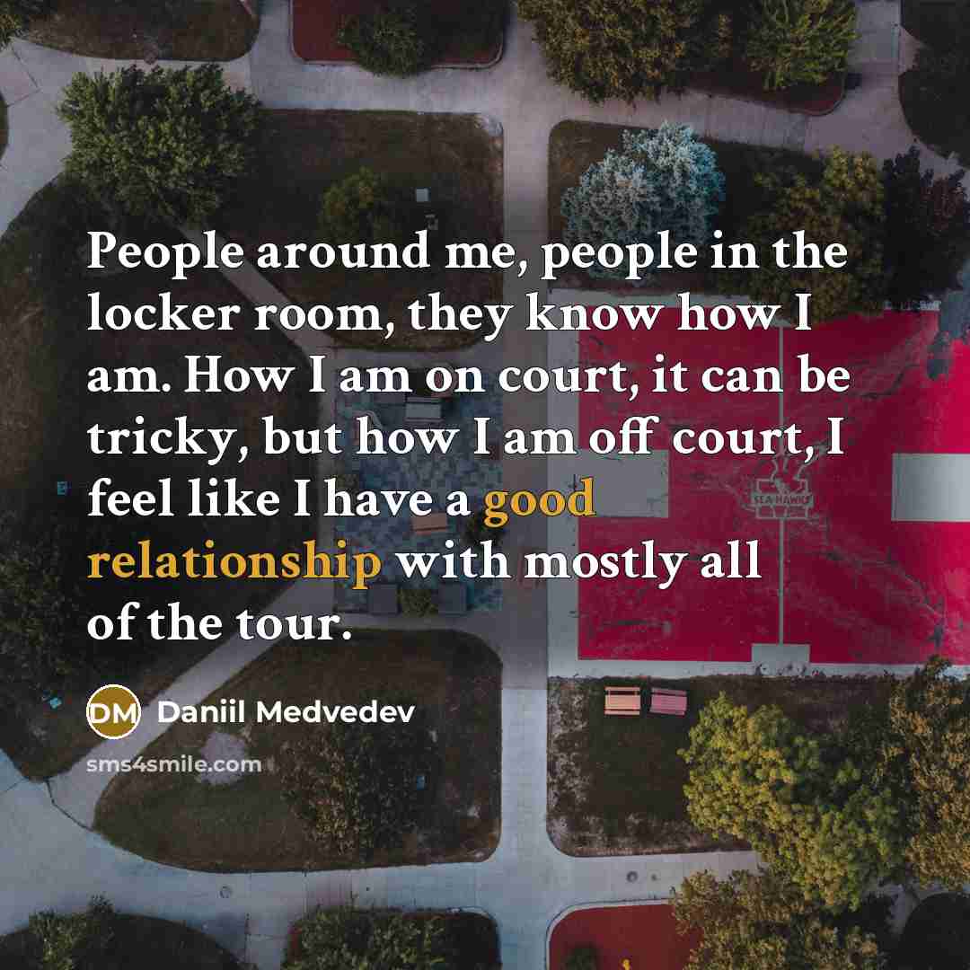 “People around me, people in the locker room, they know…” quote by Daniil Medvedev