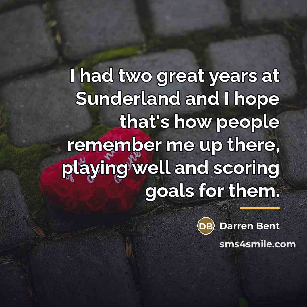 “I had two great years at Sunderland and I hope…” quote by Darren Bent