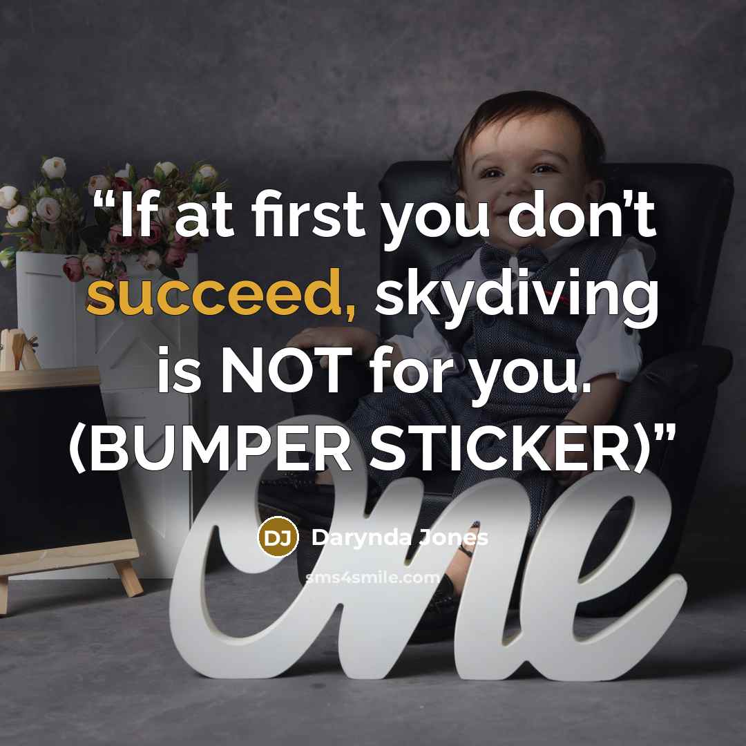“If at first you don’t succeed, skydiving is NOT for you. (BUMPER STICKER)” quote by Darynda Jones