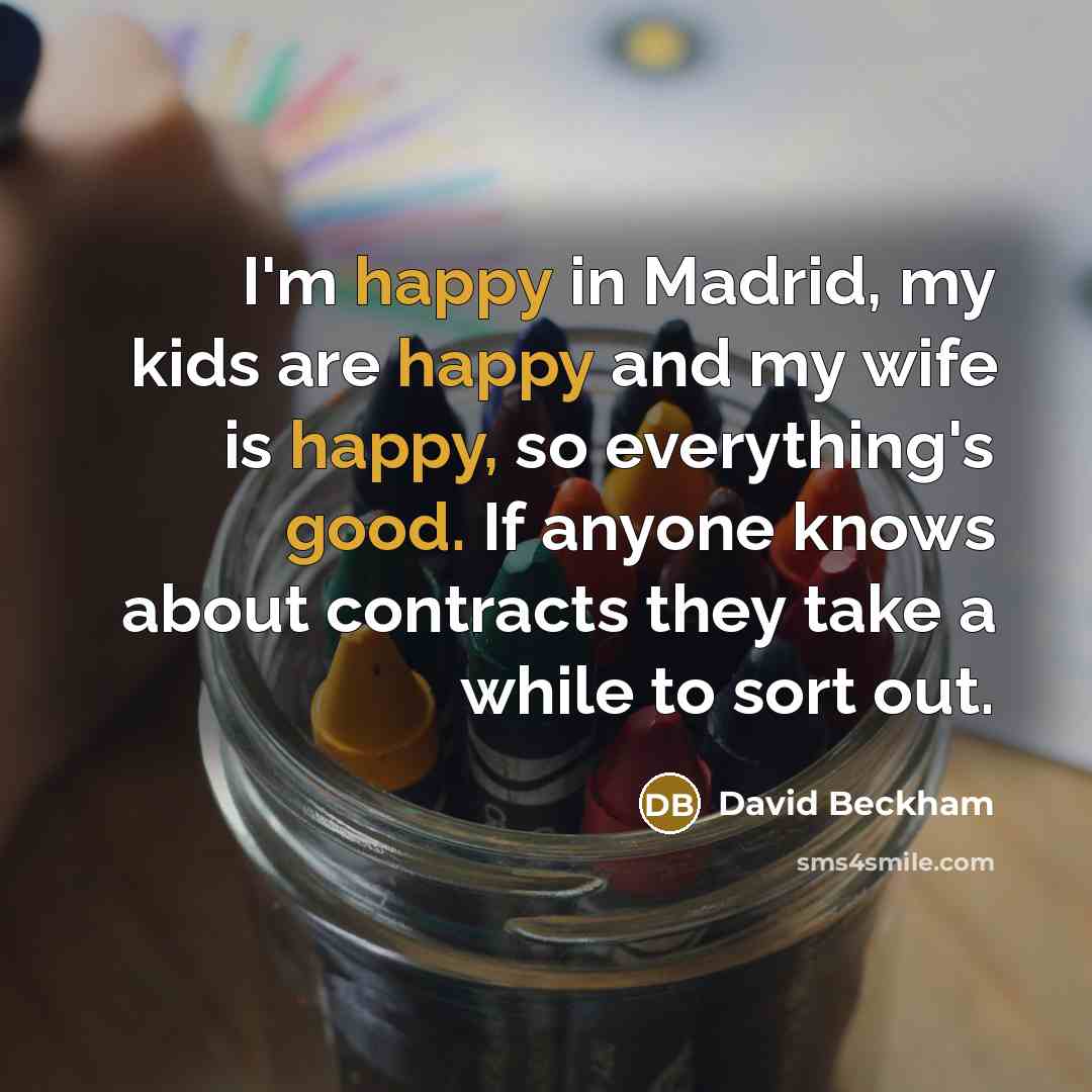 “I'm happy in Madrid, my kids are happy and my…” quote by David Beckham