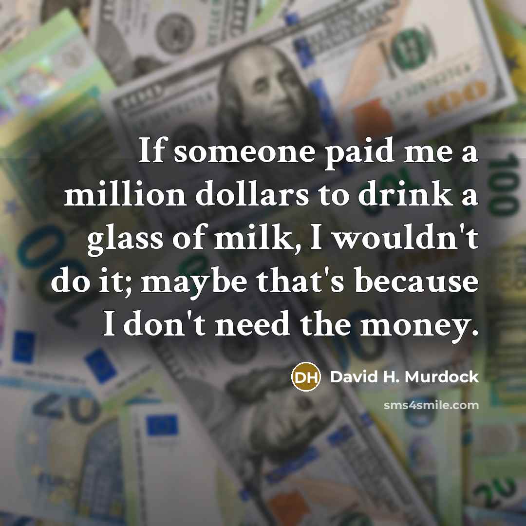 “If someone paid me a million dollars to drink a…” quote by David H. Murdock